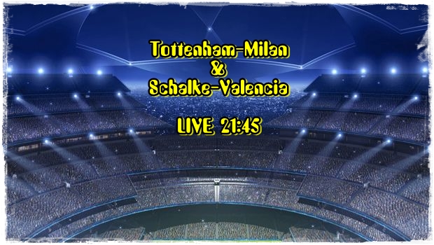 Δείτε live: Tottenham-Milan & Schalke-Valencia!