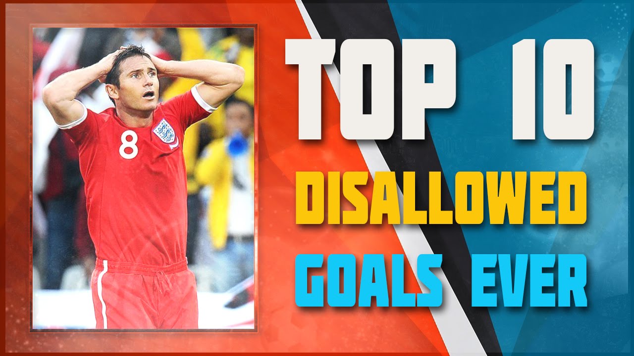 Top 10 Disallowed Goals